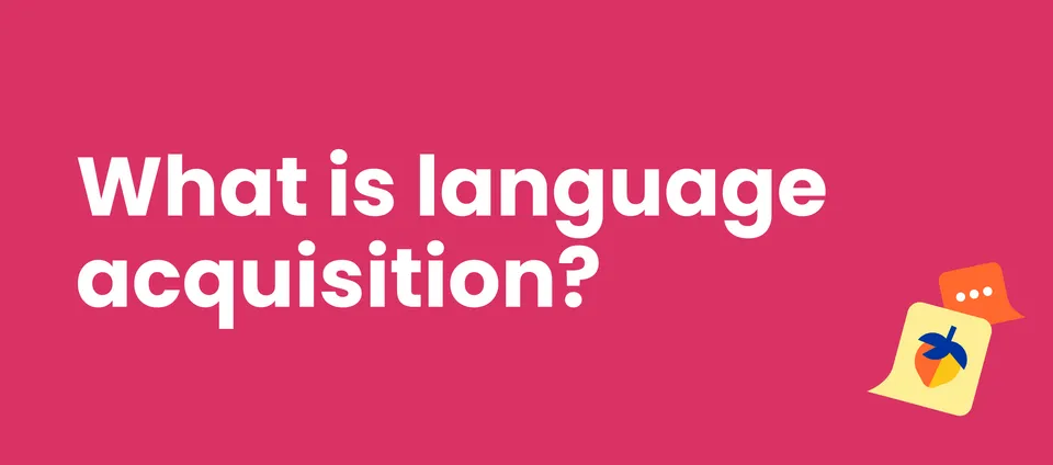 What is Language Acquisition